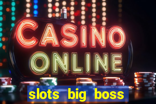 slots big boss paga mesmo