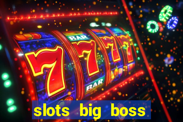 slots big boss paga mesmo