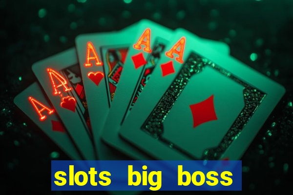 slots big boss paga mesmo