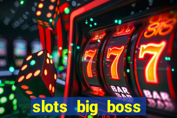 slots big boss paga mesmo