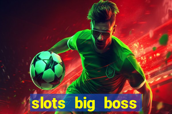 slots big boss paga mesmo