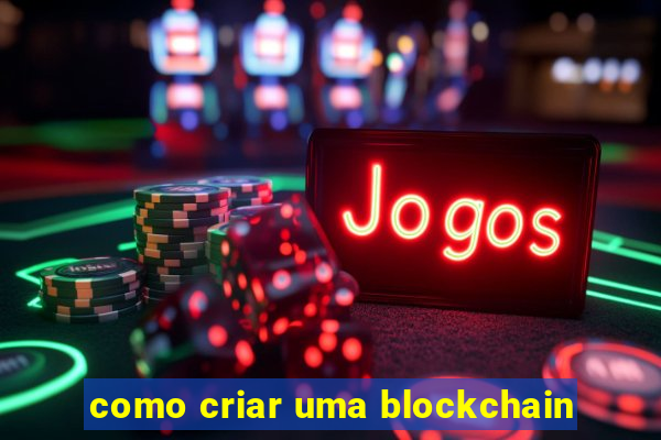 como criar uma blockchain