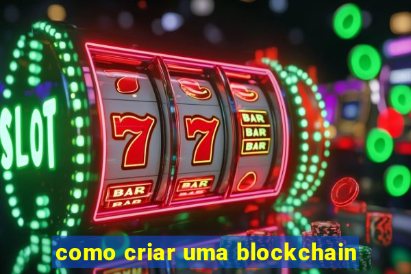 como criar uma blockchain