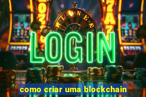 como criar uma blockchain