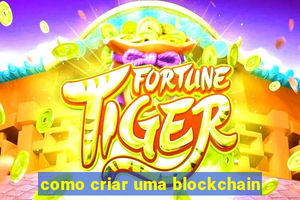 como criar uma blockchain