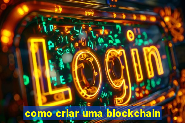 como criar uma blockchain