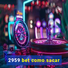 2959 bet como sacar