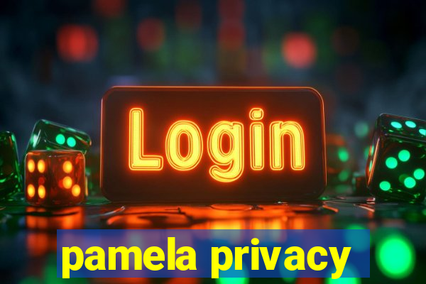 pamela privacy