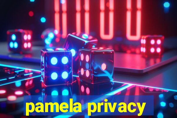 pamela privacy