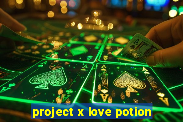 project x love potion