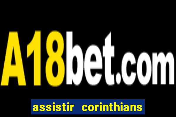 assistir corinthians multi canais