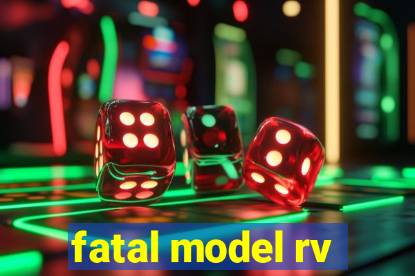 fatal model rv