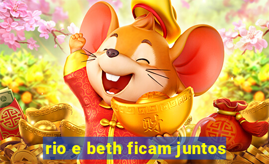 rio e beth ficam juntos