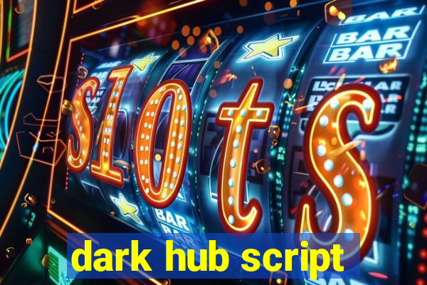 dark hub script