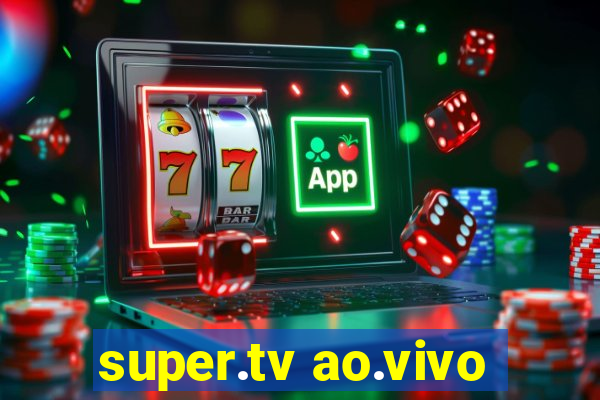 super.tv ao.vivo