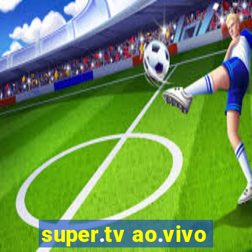 super.tv ao.vivo