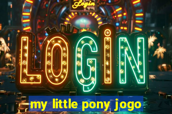 my little pony jogo