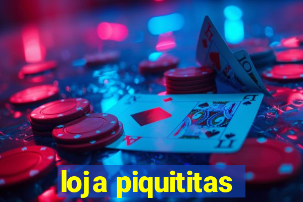 loja piquititas