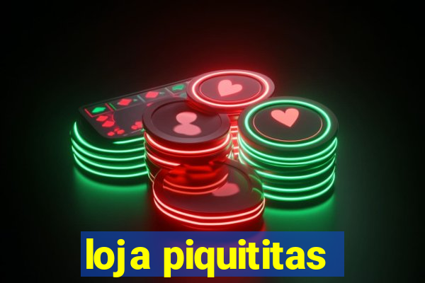 loja piquititas