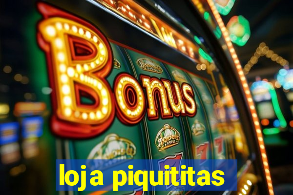 loja piquititas