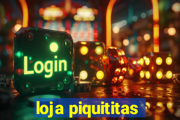 loja piquititas