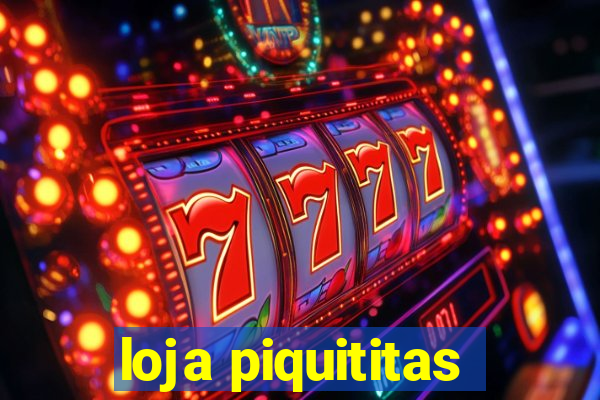 loja piquititas