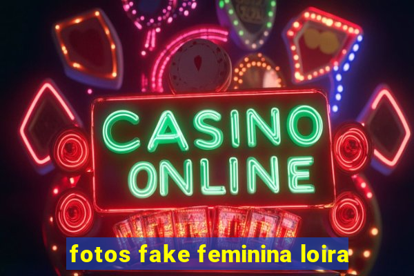 fotos fake feminina loira