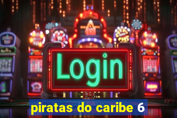 piratas do caribe 6