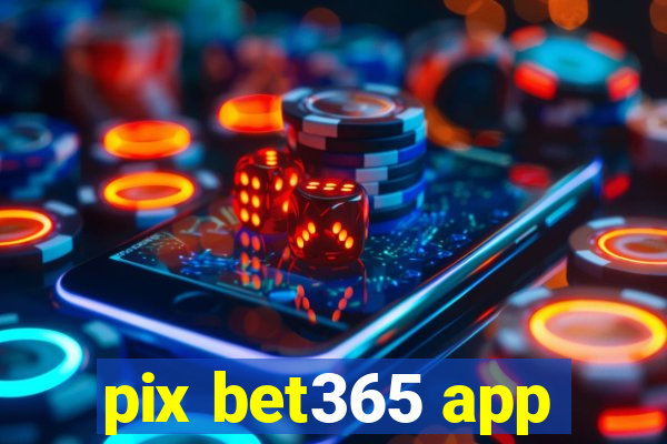 pix bet365 app