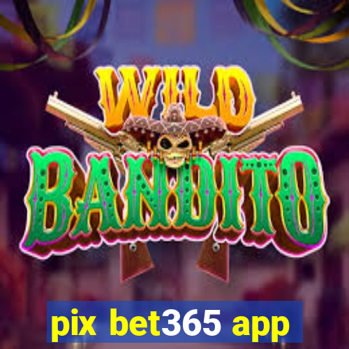 pix bet365 app