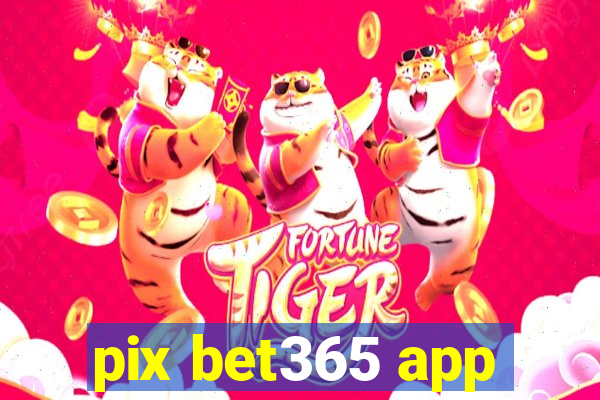 pix bet365 app