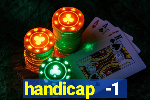 handicap -1 primeiro tempo