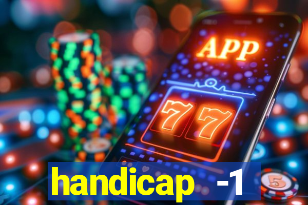 handicap -1 primeiro tempo