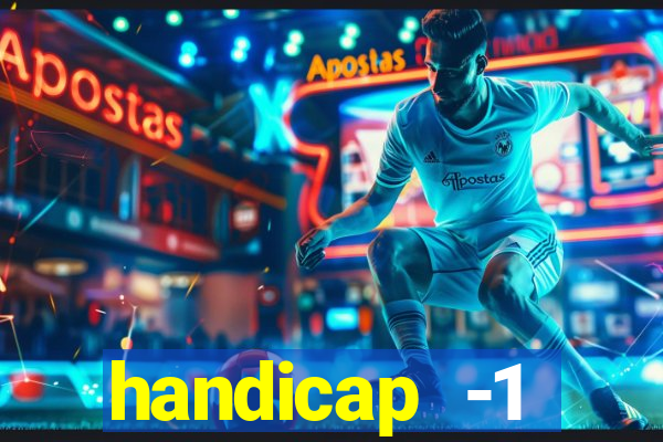 handicap -1 primeiro tempo