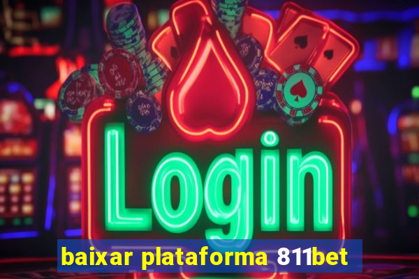 baixar plataforma 811bet