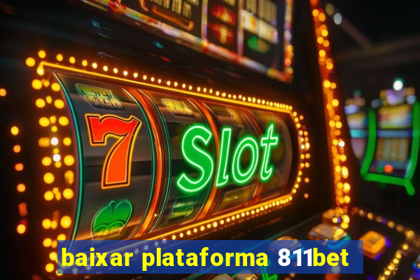 baixar plataforma 811bet