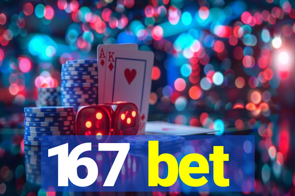 167 bet