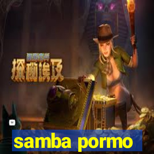 samba pormo