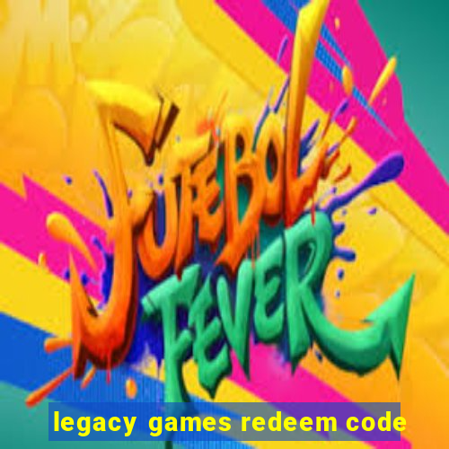 legacy games redeem code