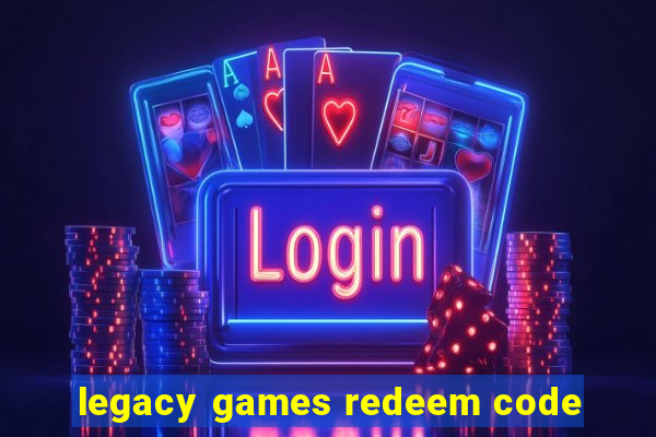 legacy games redeem code