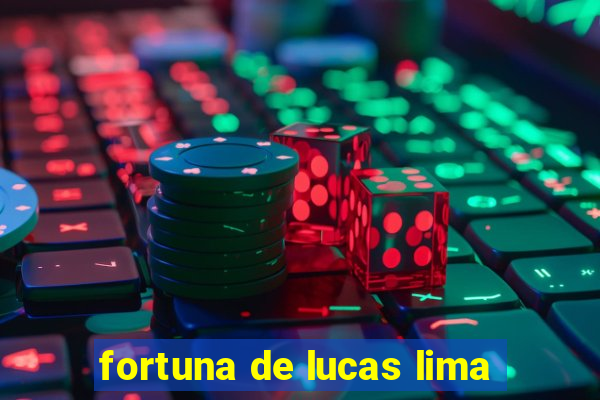 fortuna de lucas lima