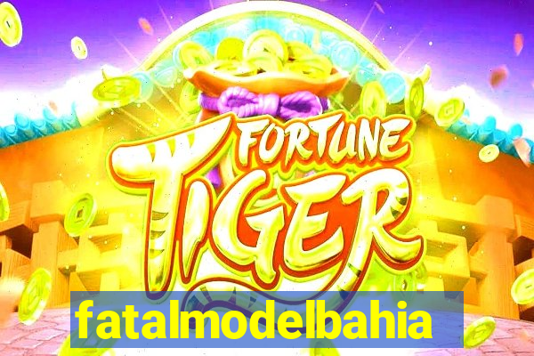 fatalmodelbahia