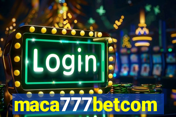 maca777betcom