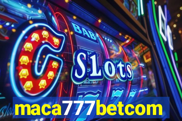 maca777betcom