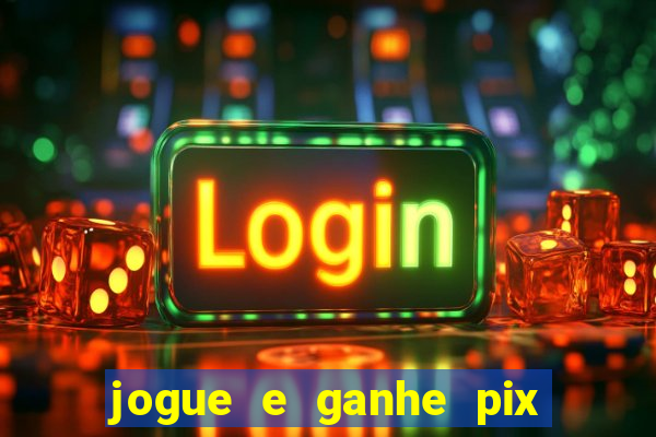 jogue e ganhe pix na hora