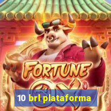 10 brl plataforma