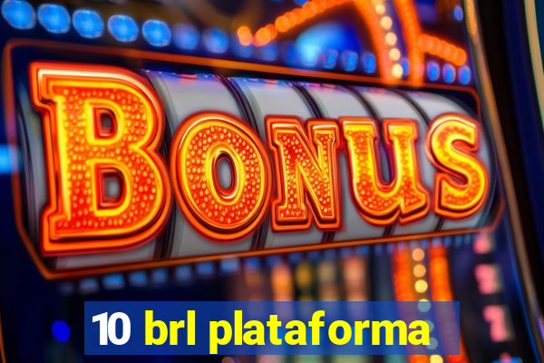 10 brl plataforma