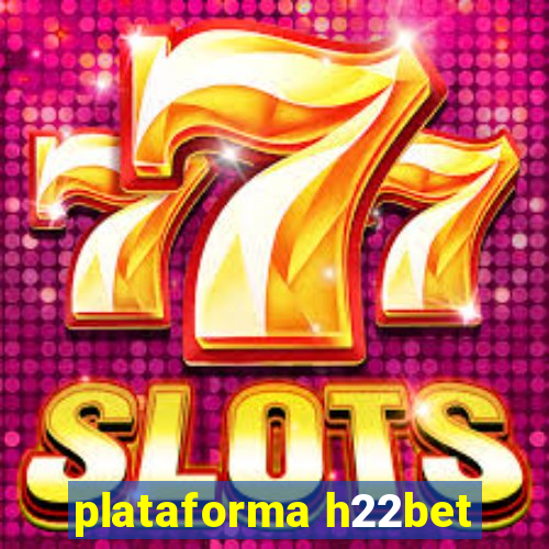 plataforma h22bet