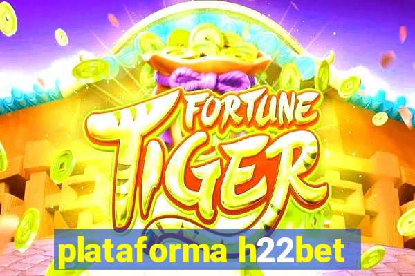 plataforma h22bet