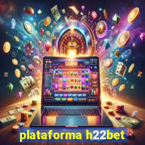 plataforma h22bet